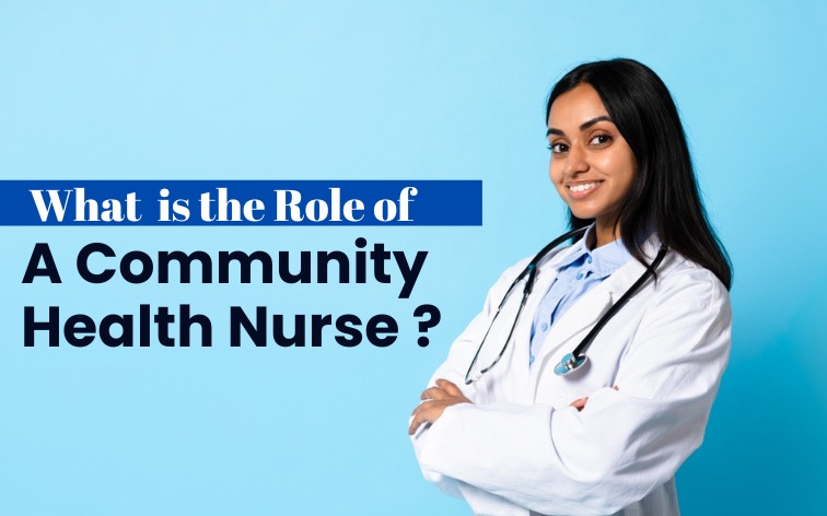 Role of Community Health Nurse: A Comprehensive Guide